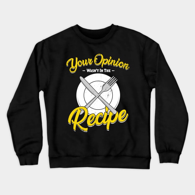 Your Opinion Wasn't In The Recipe Cook Gift Crewneck Sweatshirt by Dolde08